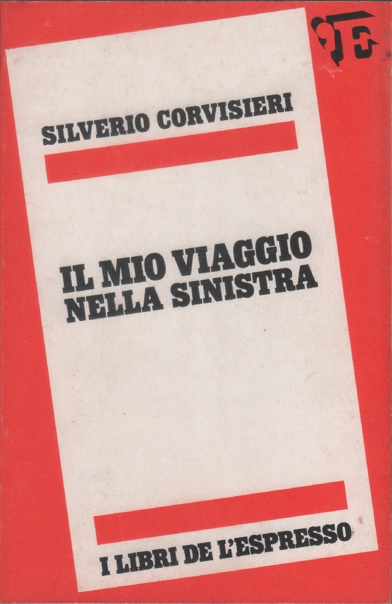 Il mio viaggio nella sinistra - Silverio Corvisieri