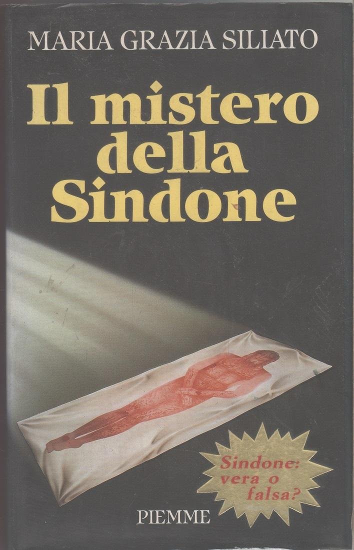 Il mistero della Sindone - Maria Grazia Siliato