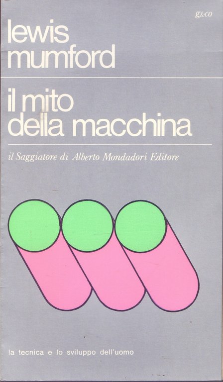 Il mito della macchina La tecnica e lo sviluppo dell'uomo - Lewis Mumford