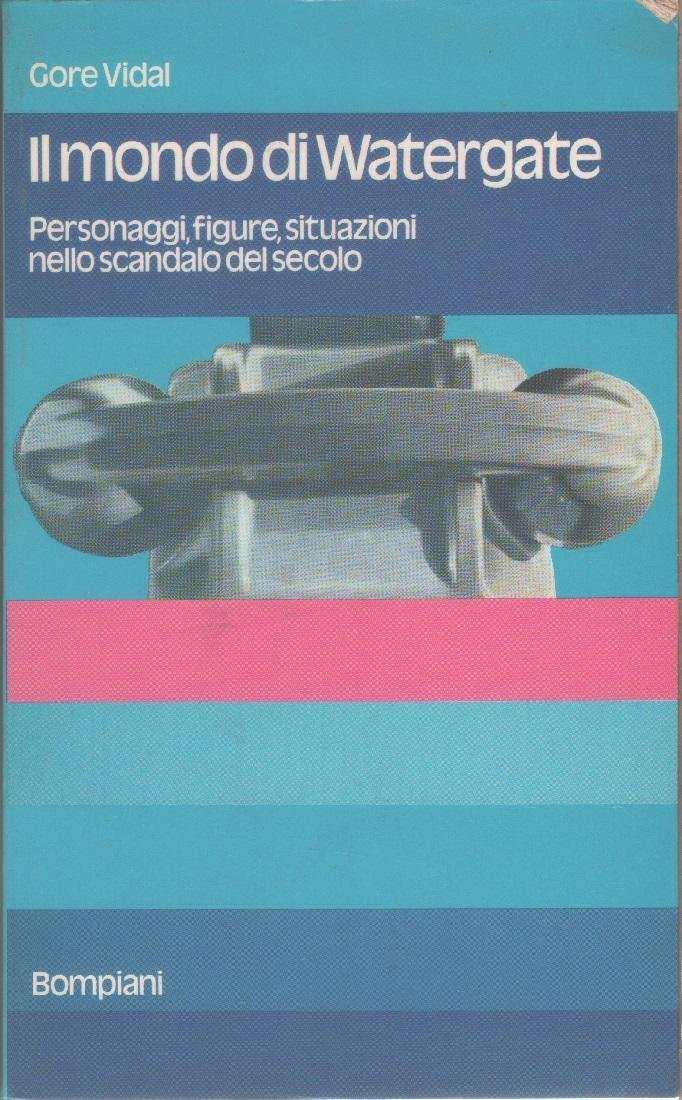 Il mondo di Watergate . Personaggi, figure, situazioni nello scandalo …