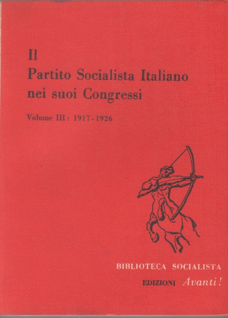 Il Partito Socialista Italiano nei suoi Congressi. Volume III: 1917 …