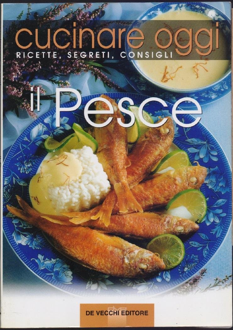 Il Pesce Cucinare oggi - AA.VV