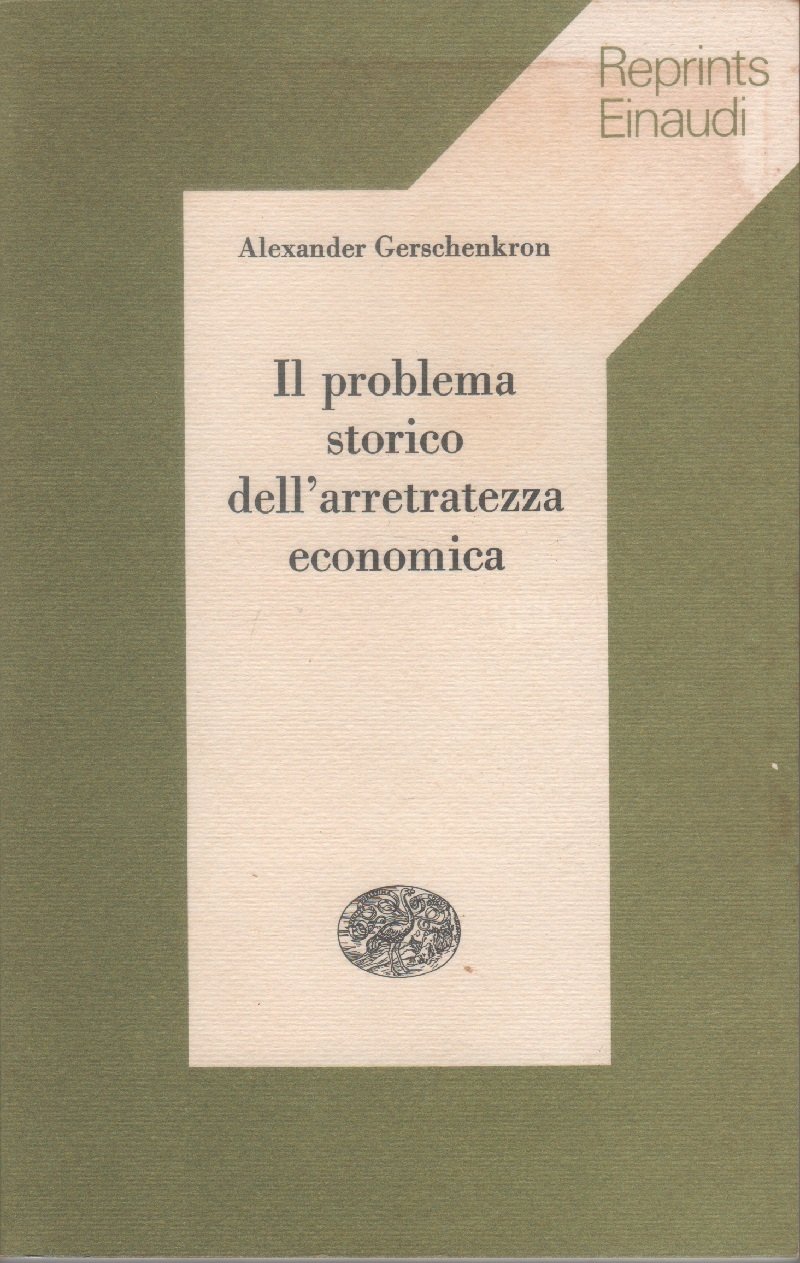 Il problema storico dell'arretratezza economica - Alexander Gerschenkron