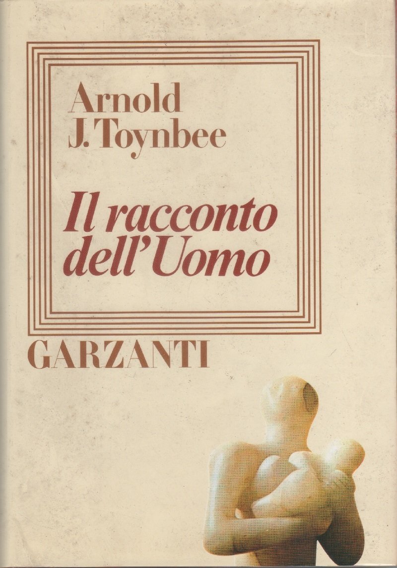 Il racconto dell'uomo - Arnold J. Toynbee