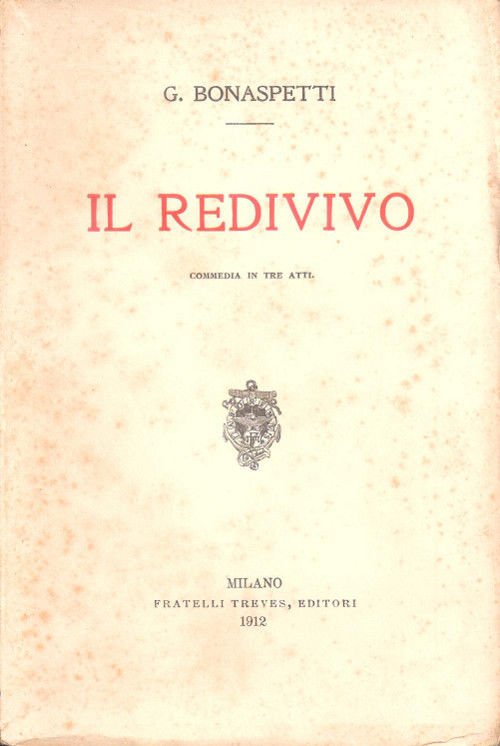 Il redivivo. Commedia in tre atti - G. Bonaspetti