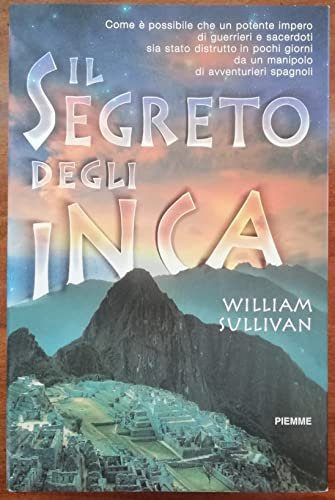 Il segreto degli inca. La disperata lotta di una civiltà …