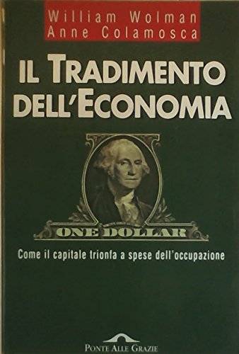 Il tradimento dell'economia. Come il capitale trionfa a spese dell'occupazione