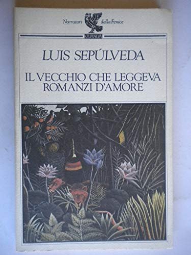 Il vecchio che leggeva romanzi d'amore - Luis Sepúlveda