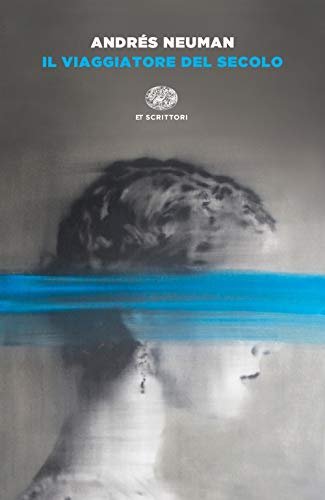 Il viaggiatore del secolo - Andres Neuman