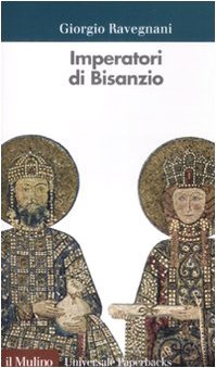 Imperatori di Bisanzio - Giorgio Ravegnani