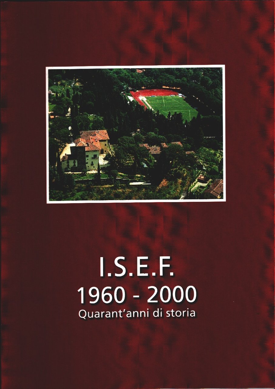ISEF Firenze. 1960-2000. Quarant'anni di storia
