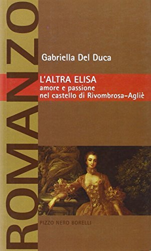 L'altra Elisa. Amore e passione nel castello di Rivombrosa-Agliè - …