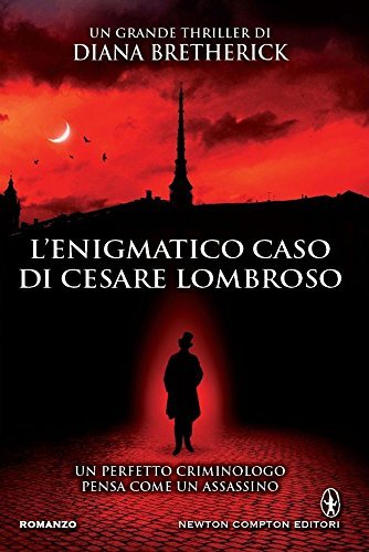 L'enigmatico caso di Cesare Lombroso - Diana Bretherick