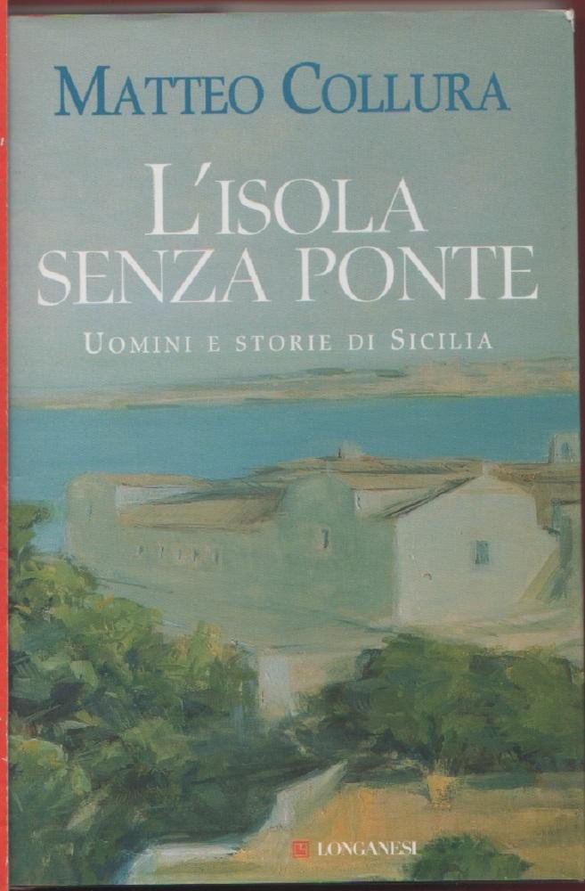 L' isola senza ponte. Uomini e storie di Sicilia - …
