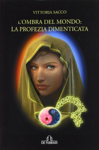 L'ombra del mondo: la profezia dimenticata - Vittoria Sacco