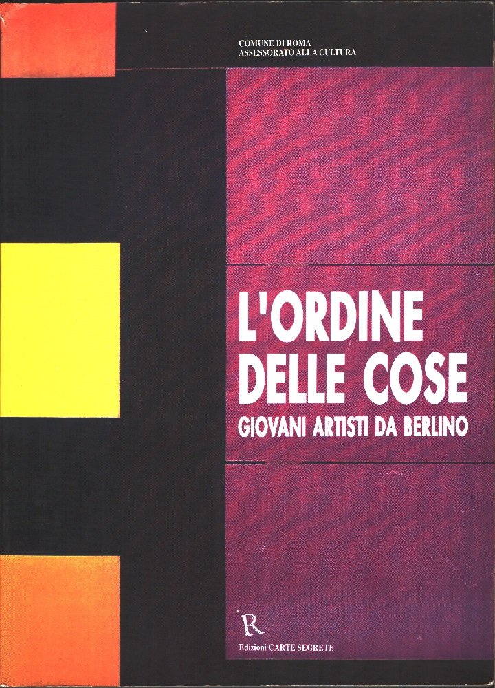 L'ordine delle cose. Giovani artisti da Berlino. Roma 20 marzo-28 …