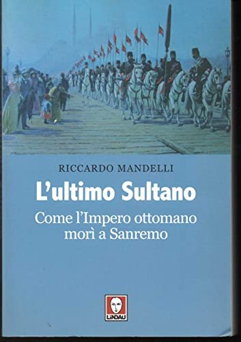 L'ultimo sultano. Come l'impero ottomano morì a Sanremo - Riccardo …