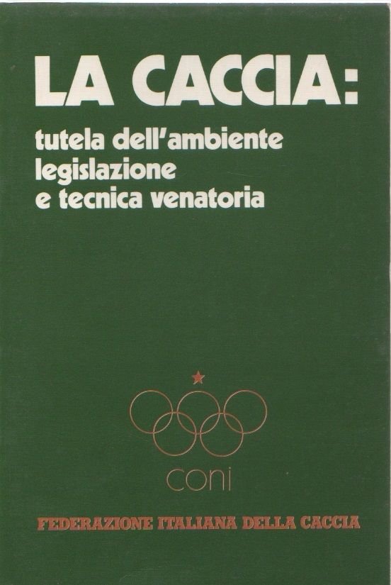 La caccia. Tutela dell'ambiente legislazione e tecnica venatoria