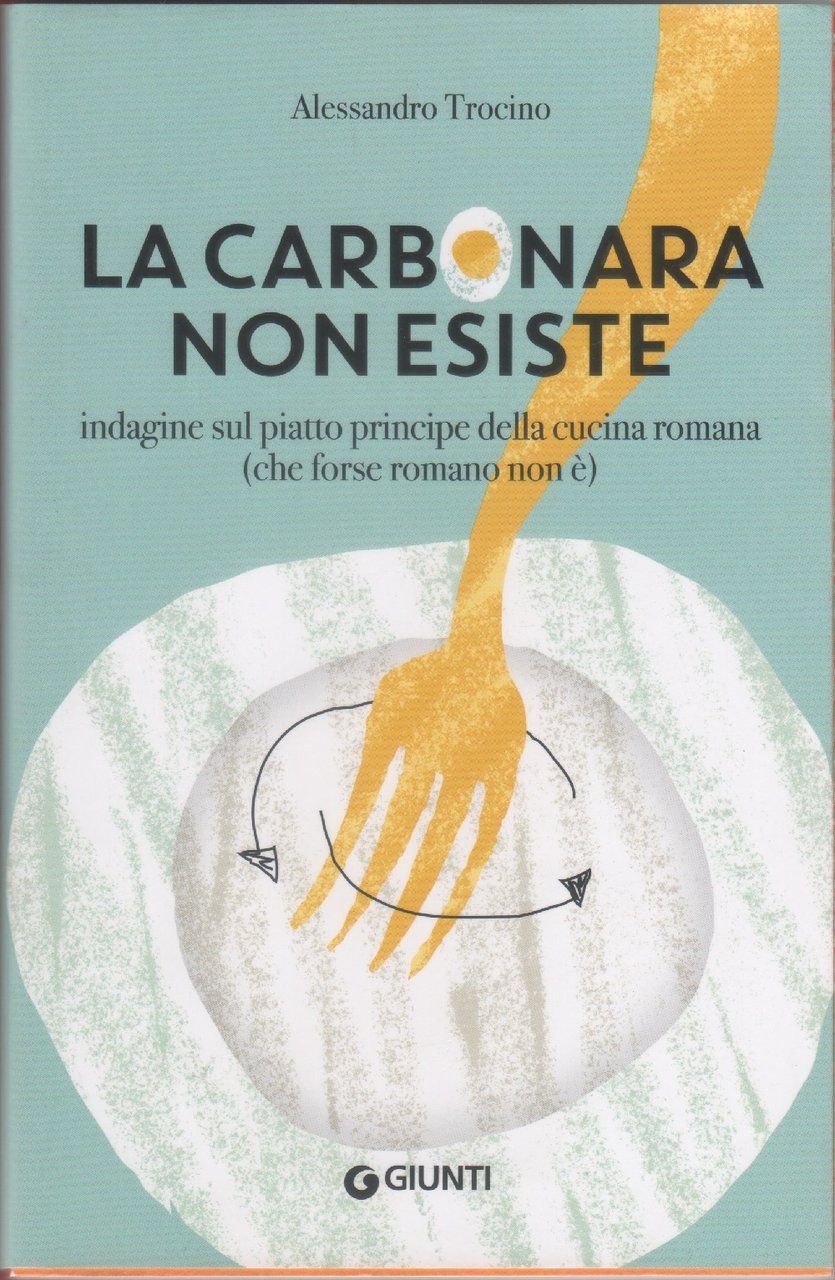 La carbonara non esiste. Indagine sul piatto principe della cucina …