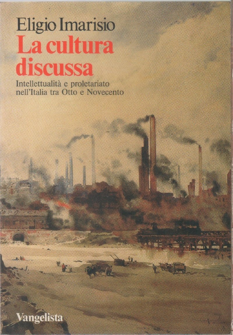 La cultura discussa. Intellettualità e proletariato nell'Itaia tra Otto e …