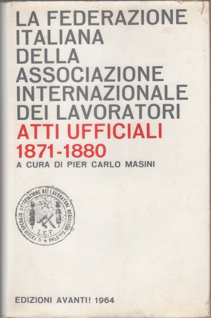 La Federazione Italiana della Associazione Internazionale dei Lavoratori, Atti Ufficiali …