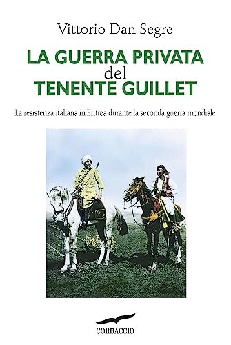 La guerra privata del tenente Guillet : la resistenza italiana in Eritrea durante la seconda guerra mondiale