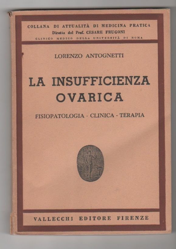 La insufficienza ovarica. Fisiopatologia, clinica, terapia - Lorenzo Antognetti
