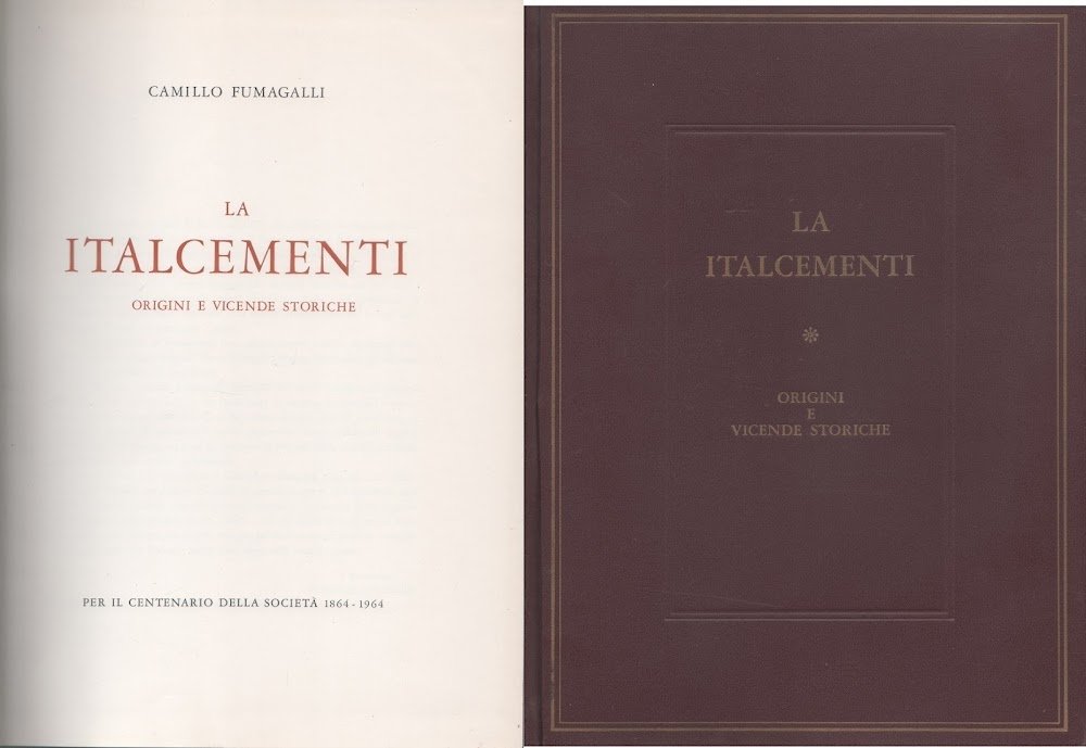 La Italcementi. Origini e vicende storiche. 1864-1964 - Camillo Fumagalli