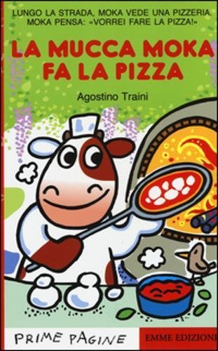 La mucca Moka fa la pizza. Ediz. illustrata - Agostino …