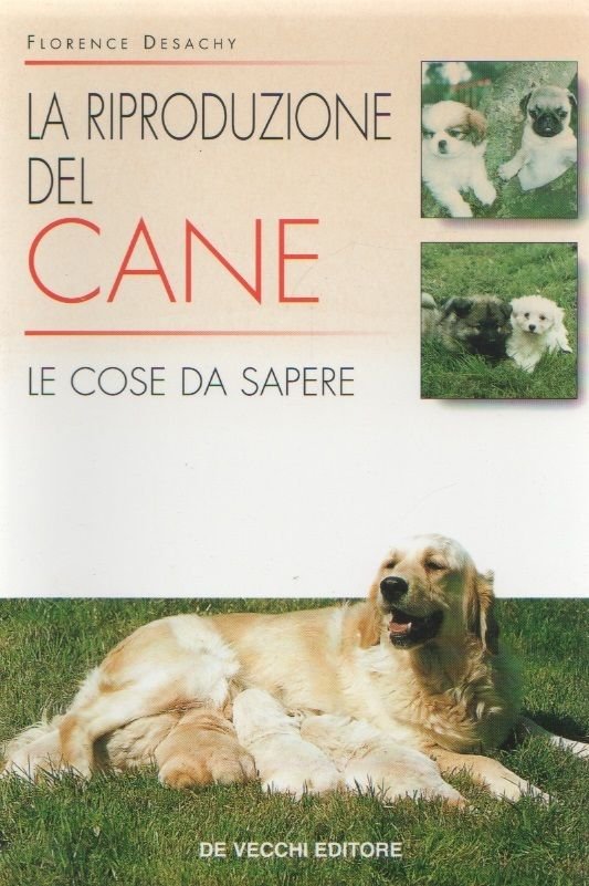 La riproduzione del cane. Le cose da sapere- F. Desachy