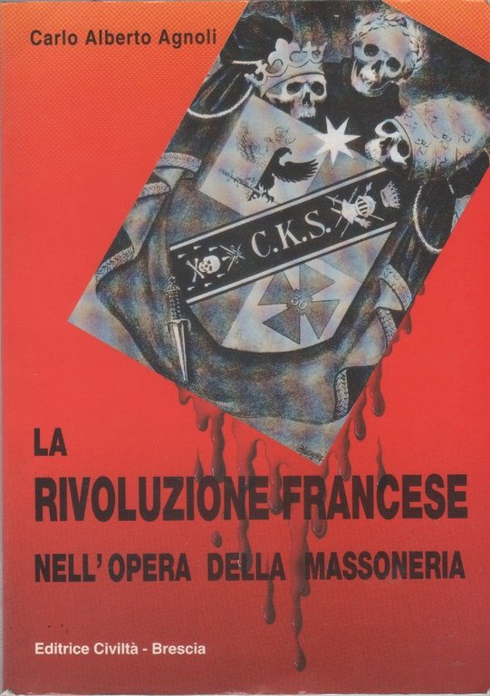 La Rivoluzione francese nell'opera della massoneria - Carlo Alberto Agnoli