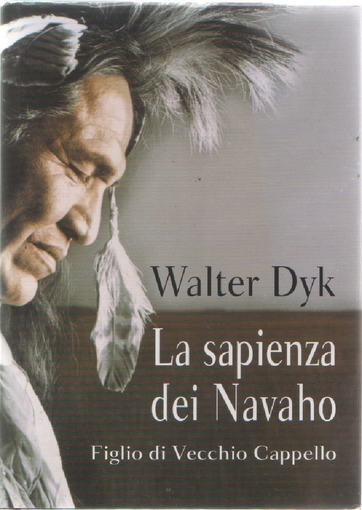 La sapienza dei Navaho. Figlio di Vecchio Cappello - Walter …