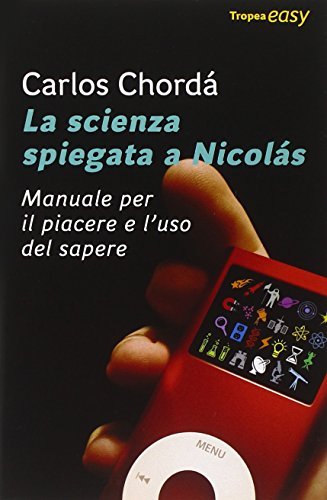 La scienza spiegata a Nicolas. Manuale per il piacere e …