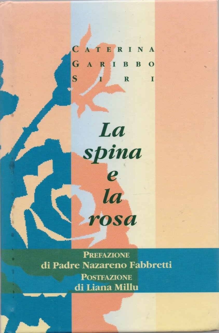 La spina e la rosa. - Caterina Garibbo Siri