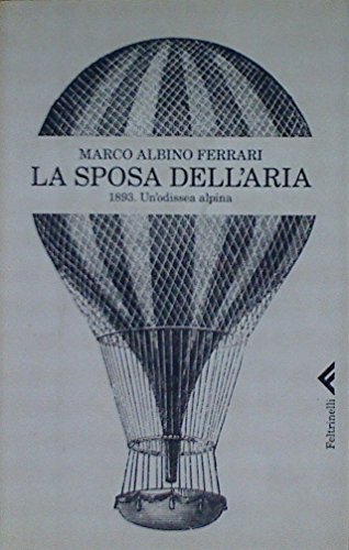 La sposa dell'aria. 1893. Un'odissea alpina - Marco Albino Ferrari