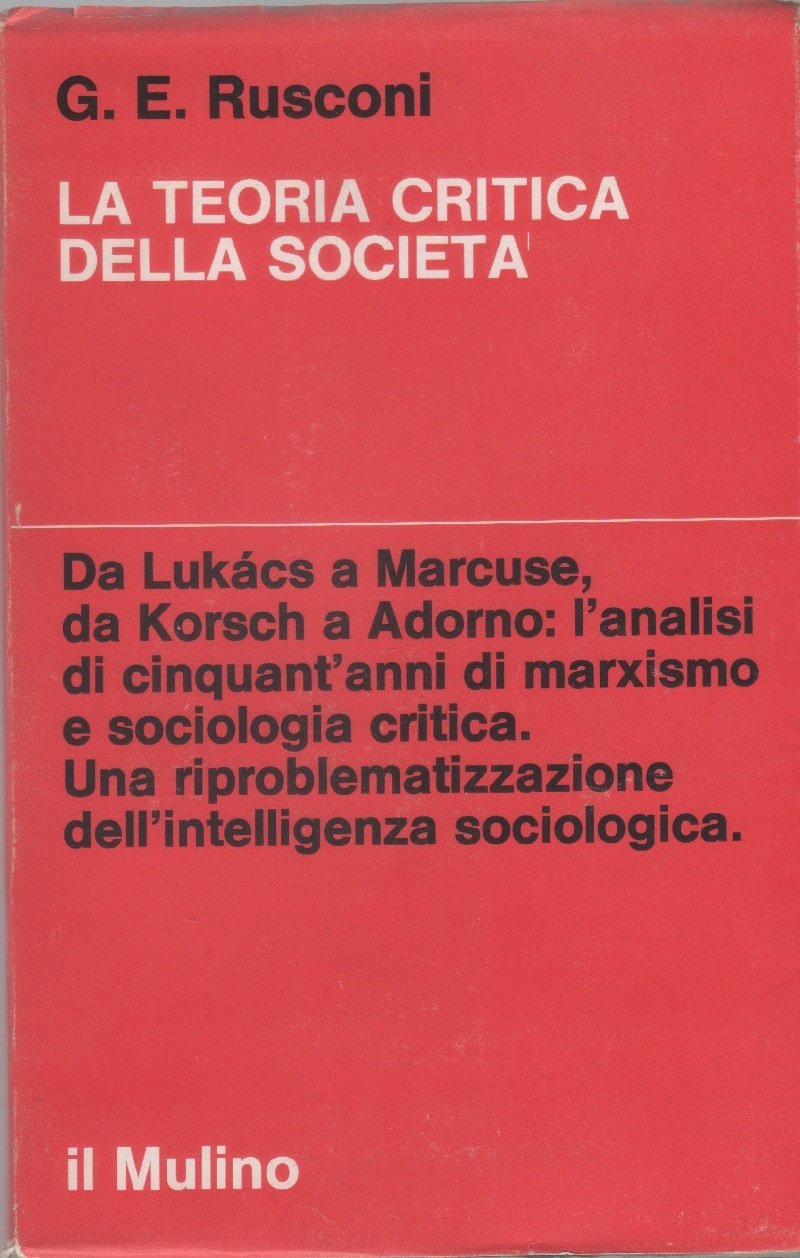 La teoria critica della società - Gian Enrico Rusconi