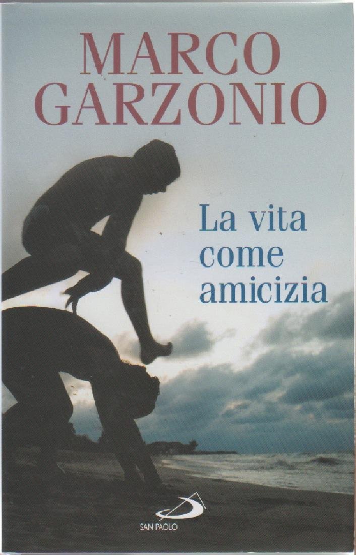 La vita come amicizia- Marco Garzonio