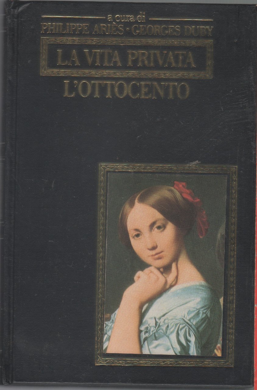 La vita privata. L'ottocento - a cura di Philippe Aries, …