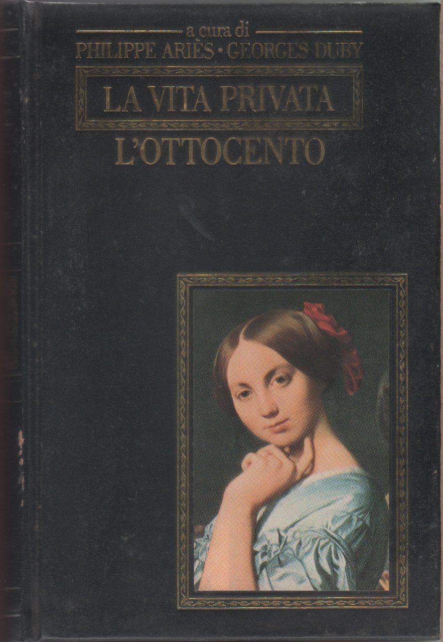 La vita privata. L'Ottocento - Philippe Aries, Georges Duby