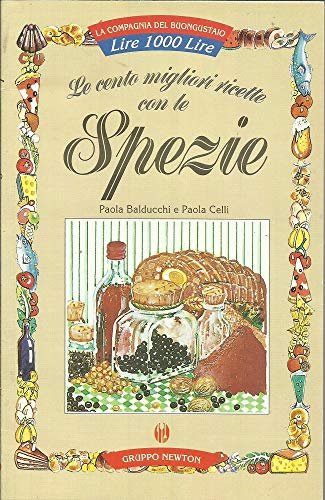 Le cento migliori ricette con le spezie - Paola Balducchi
