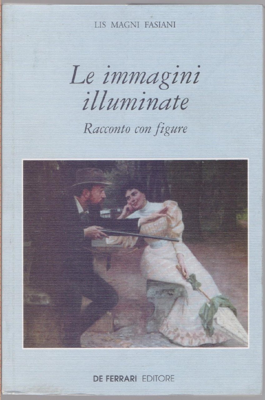 Le immagini illuminate. Racconto con figure - Lis Magni Fasiani