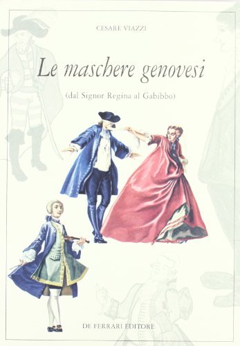 Le maschere genovesi. Dal Signor Regina al Gabibbo - Cesare …