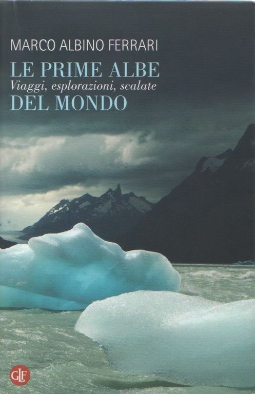 Le prime albe del mondo. Viaggi, esplorazioni, scalate - Marco Albino Ferrari
