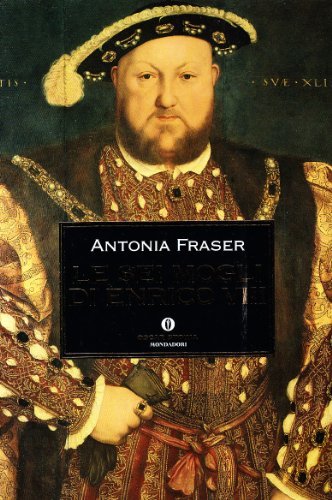 Le sei mogli di Enrico VIII - Antonia Fraser | Immagine principale