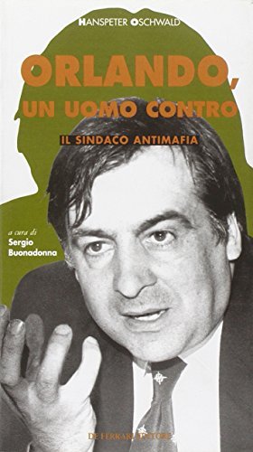 Leoluca Orlando. Un sindaco contro la mafia - Hanspeter Oschwald