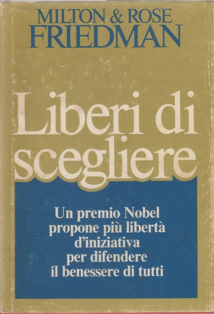 Liberi di scegliere - Milton &amp; Rose Friedman