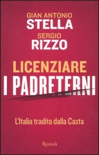 Licenziare i padreterni L'Italia tradita dalla casta - Gian Antonio …