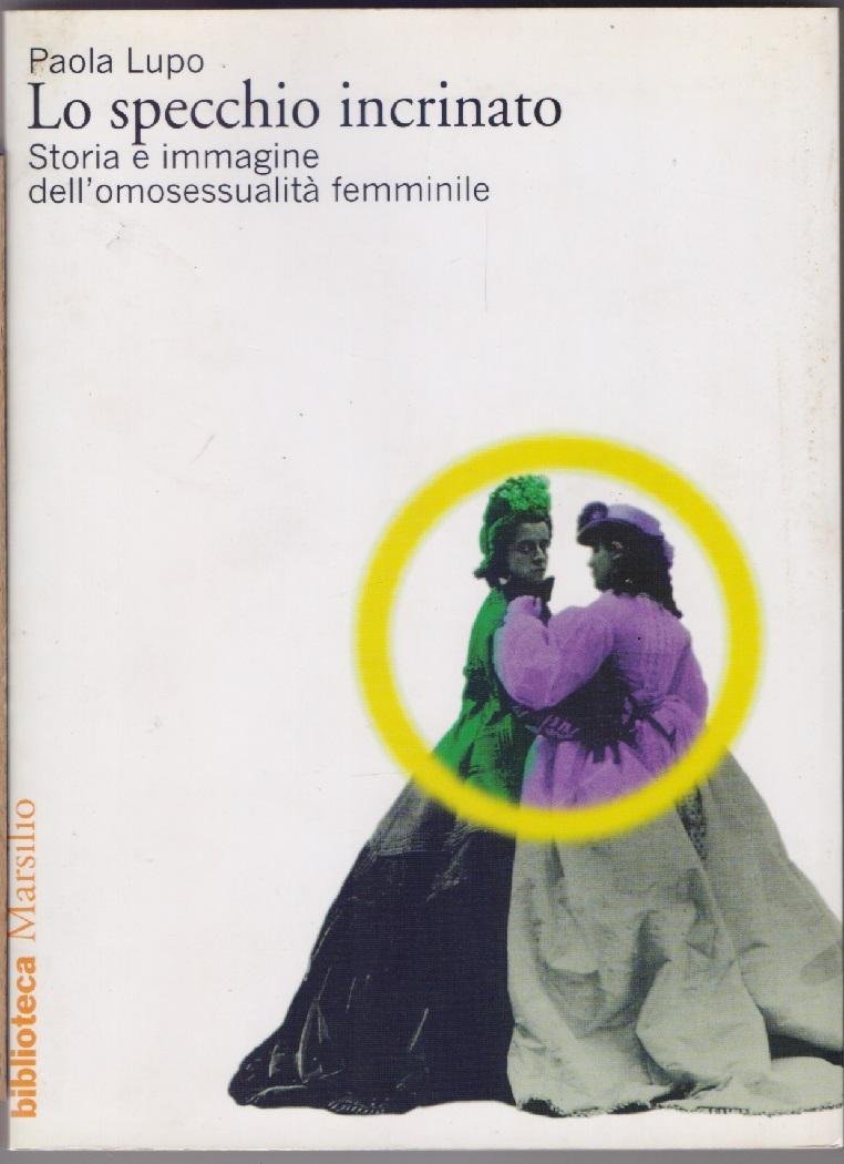 Lo specchio incrinato. Storia e immagine dell'omosessualità femminile - P. …