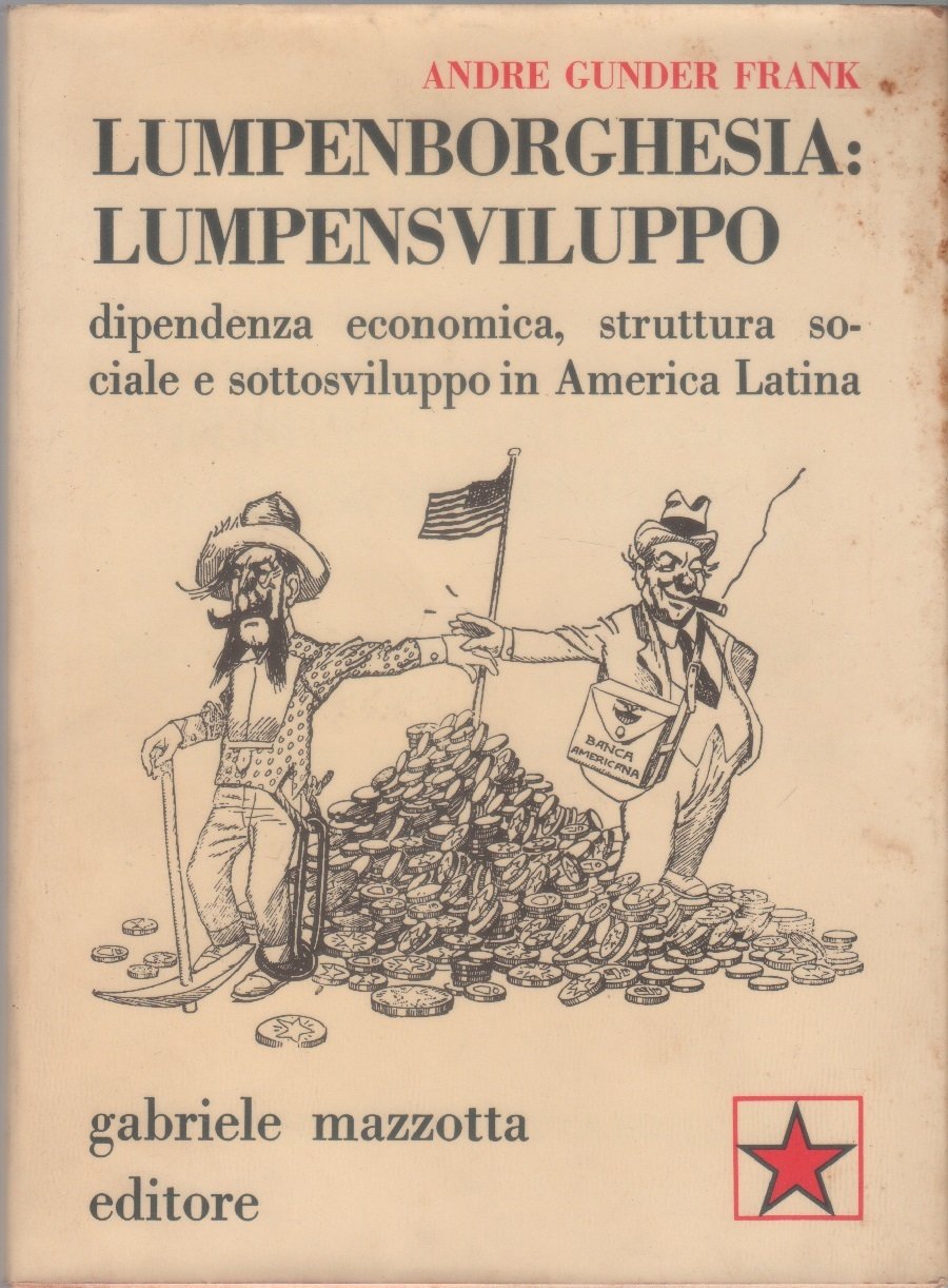Lumpenborghesia : lumpensviluppo. Dipendenza economica, struttura sociale e sottosviluppo in …
