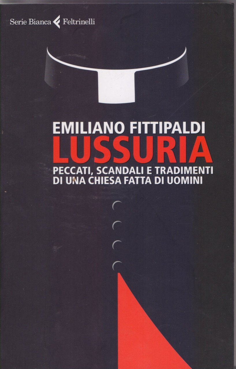 Lussuria. Peccati scandali tradimenti di una Chiesa fatta di uomini …